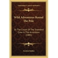 thumbnail image 1 of Wild Adventures Round The Pole : Or The Cruise Of The Snowbird Crew In The Arrandoon (1885) (Paperback), 1 of 1