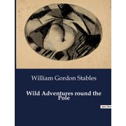 Wild Adventures round the Pole, Paperback