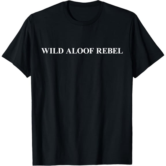 Wild Aloof Rebel T shirt | Tshirt / Words On Tee White Font