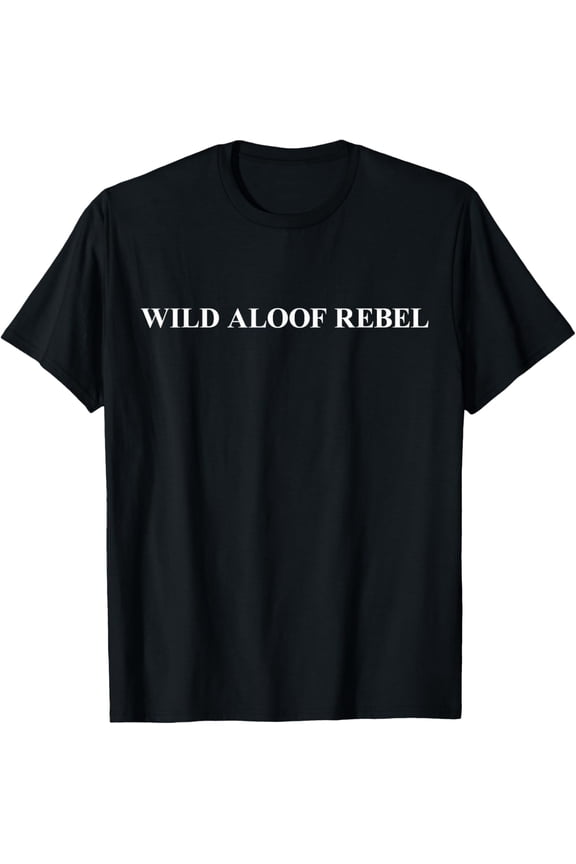 Wild Aloof Rebel T shirt | Tshirt / Words On Tee White Font