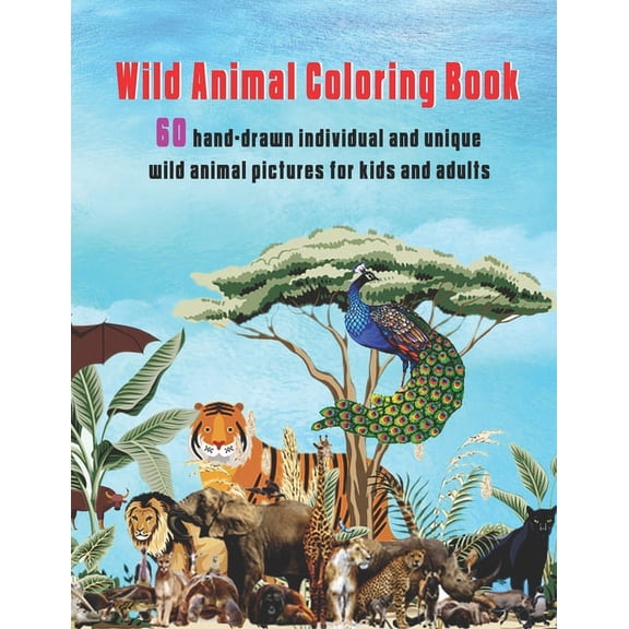 Wild Animal Coloring Book: 60 hand-drawn individual and unique wild animal pictures for kids and adults (Paperback)