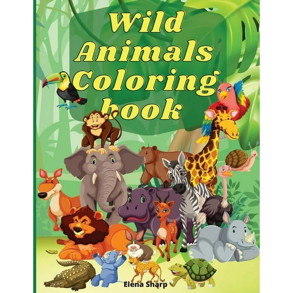 Wild Animals Coloring Book: Amazing Wild Animals Coloring Books for boys, girls, and kids of ages 4-8 and up.