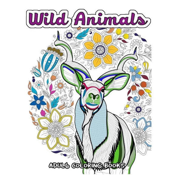 Wild Animals Coloring Book for Adults : Animals in the Forest, Tiger, Elephant, Lion, Fox, Elephant, Eagle, Rabbit, Leopard and more (Paperback)