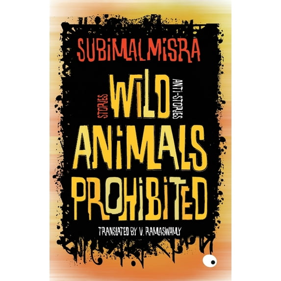 Wild Animals Prohibited: Stories, Anti-stories, (Paperback)