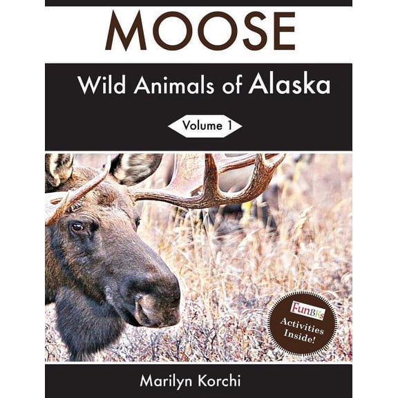 Wild Animals of Alaska Wild Animals of Alaska: Moose, Book 1, (Paperback)