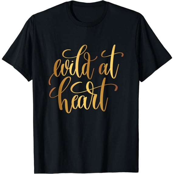 Wild At Heart T Shirt Typography Inspired Living Goals Dream