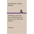 thumbnail image 1 of Wild Beasts and Their Ways, Reminiscences of Europe, Asia, Africa and America - Volume 1 (Hardcover), 1 of 1