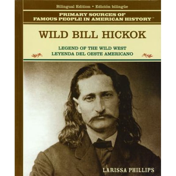 Pre-Owned Wild Bill Hickok: Legend of the American Wild West / Leyenda del Oeste Americano (Library Binding) 0823941701 9780823941704