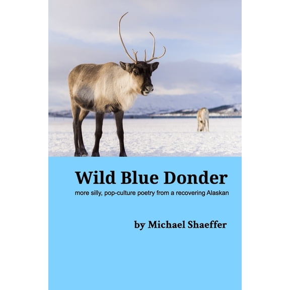 Wild Blue Donder: more silly, pop-culture poetry from a recovering Alaskan, (Paperback)