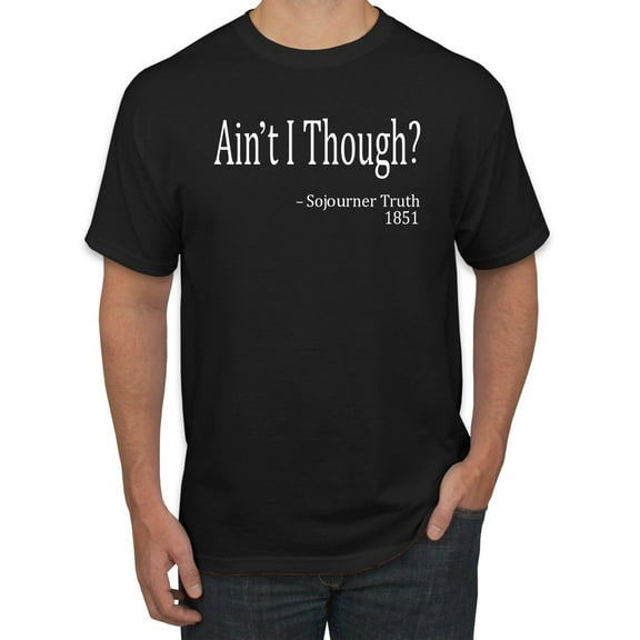 Wild Bobby, Ain't I Though? Sojourner Truth 1851, Men's Graphic Tees, Black, Small