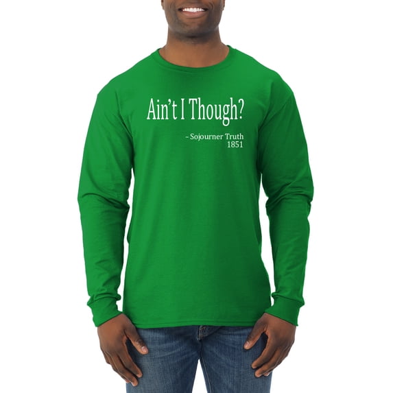 Wild Bobby, Ain't I Though? Sojourner Truth 1851, Mens Long Sleeve Tees, Kelly, Medium
