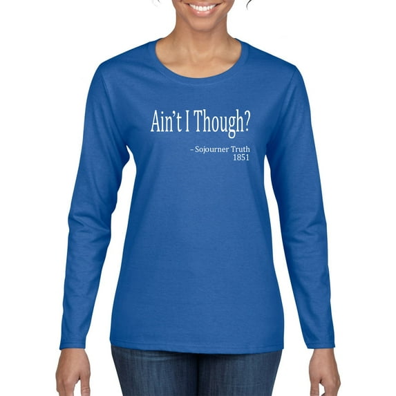 Wild Bobby, Ain't I Though? Sojourner Truth 1851, Womens Graphic Long Sleeve Tees, Royal, Small