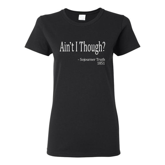 Wild Bobby, Ain't I Though? Sojourner Truth 1851, Womens Graphic Tees, Black, Small