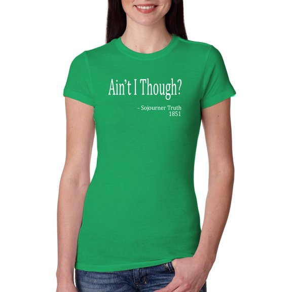 Wild Bobby, Ain't I Though? Sojourner Truth 1851, Womens Slim Fit Junior Tees, Kelly, Small