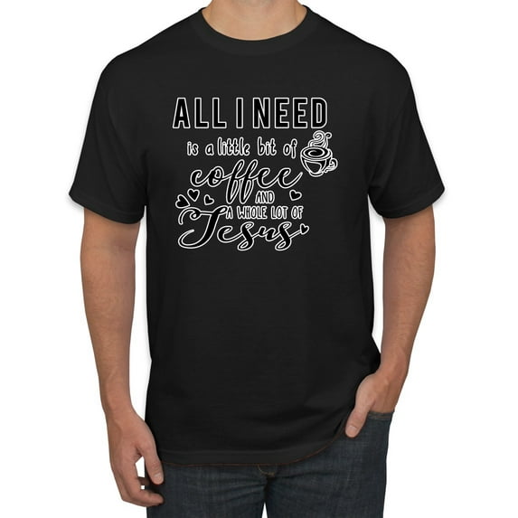 Wild Bobby All I Need is a Little Bit of Coffee & a Whole Lot of Jesus Inspirational/Christian Men Graphic Tee, Black, 4X-Large