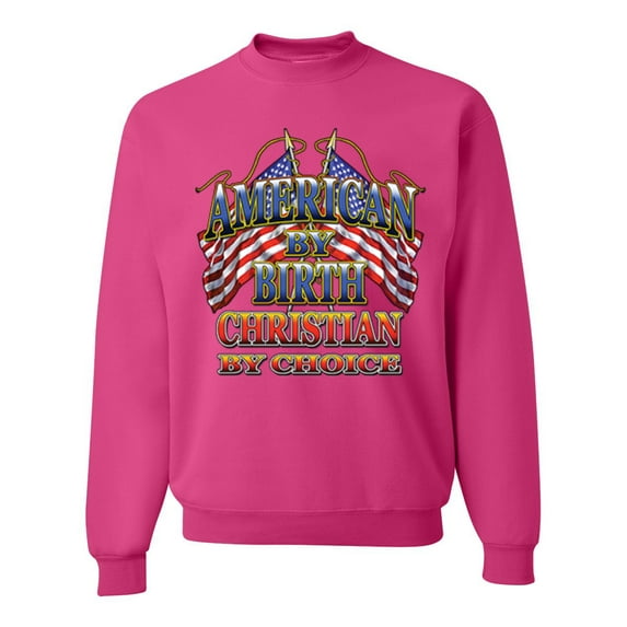 Wild Bobby, American By Birth Christian By Choice USA Flag Inspirational/Christian Unisex Crewneck Graphic Sweatshirt, Fuschia, 2XL