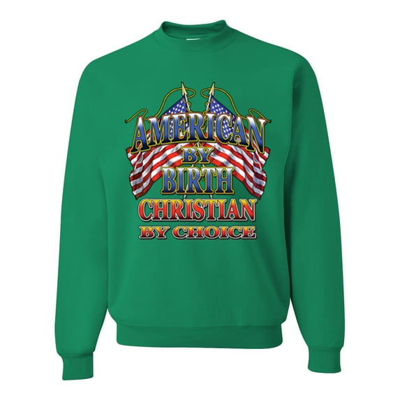 Wild Bobby, American By Birth Christian By Choice USA Flag Inspirational/Christian Unisex Crewneck Graphic Sweatshirt, Kelly, 3XL