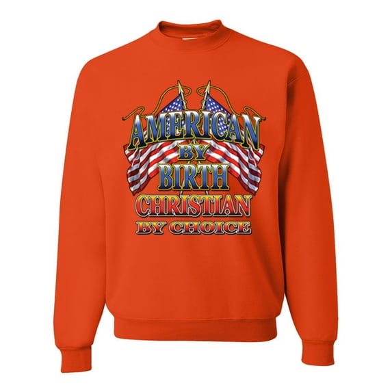 Wild Bobby, American By Birth Christian By Choice USA Flag Inspirational/Christian Unisex Crewneck Graphic Sweatshirt, Orange, Large