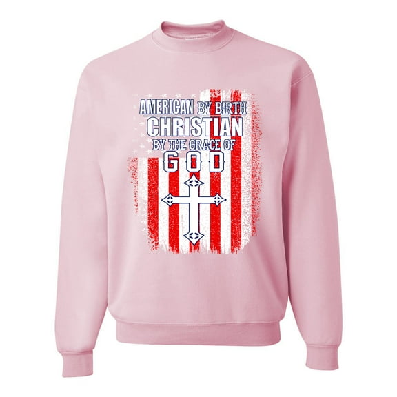 Wild Bobby, American by Birth Christian by The Grace of GOD Inspirational/Christian Unisex Crewneck Graphic Sweatshirt, Light Pink, Medium