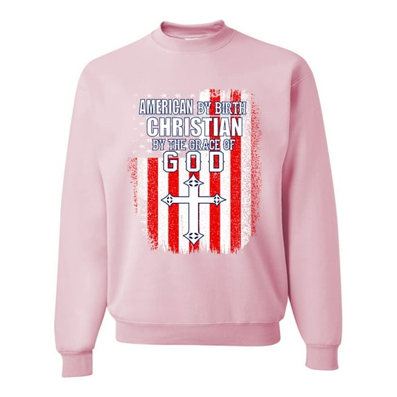 Wild Bobby, American by Birth Christian by The Grace of GOD Inspirational/Christian Unisex Crewneck Graphic Sweatshirt, Light Pink, Small