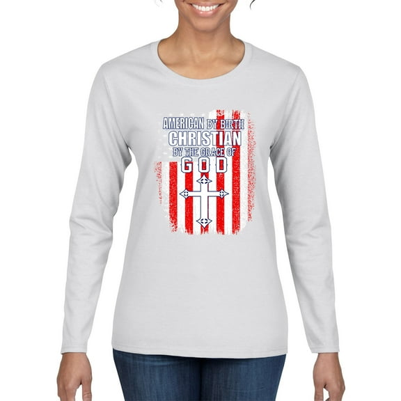 Wild Bobby, American by Birth Christian by The Grace of GOD Inspirational/Christian Women Graphic Long Sleeve Tee, White, Large