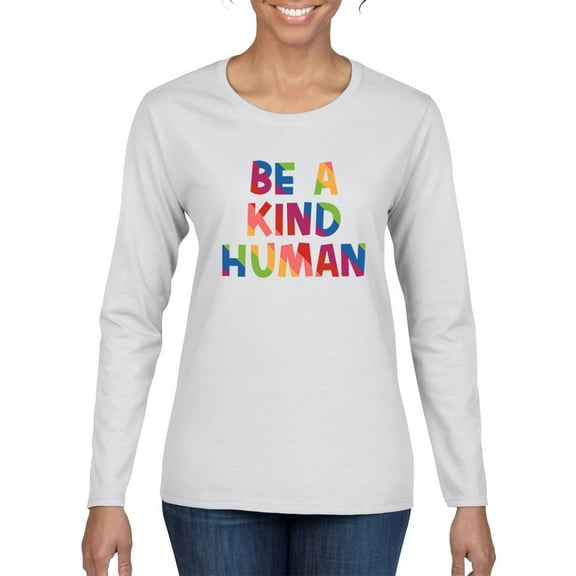 Wild Bobby, Be A Kind Human Positive Inspirational Slogan Inspirational/Christian Women Graphic Long Sleeve Tee, White, Small