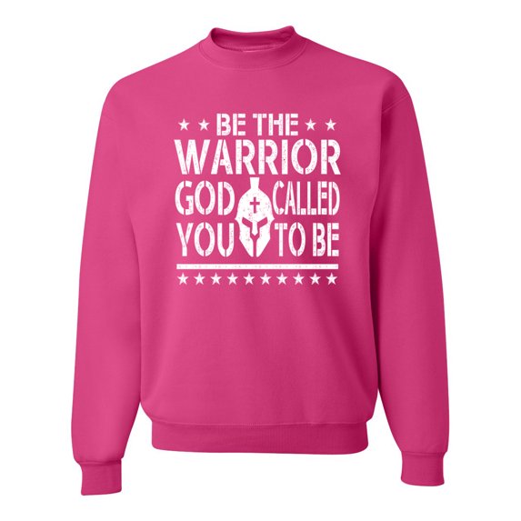 Wild Bobby Be The Warrior God Called You To Be Inspirational/Christian Unisex Crewneck Graphic Sweatshirt, Fuschia, Small