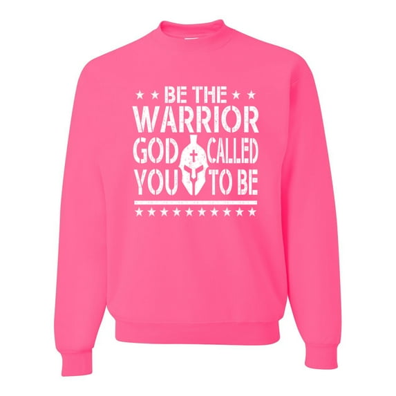 Wild Bobby Be The Warrior God Called You To Be Inspirational/Christian Unisex Crewneck Graphic Sweatshirt, Neon Pink, Large