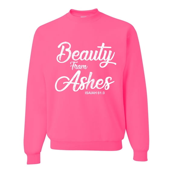 Wild Bobby Beauty From Ashes Isaiah 61:3 Inspirational/Christian Unisex Crewneck Graphic Sweatshirt, Neon Pink, Large
