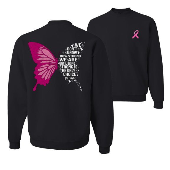 Wild Bobby Being Strong Is The Only Option We Have Butterfly Breast Cancer Awareness Front and Back Unisex Crewneck Sweatshirt, Black, Small