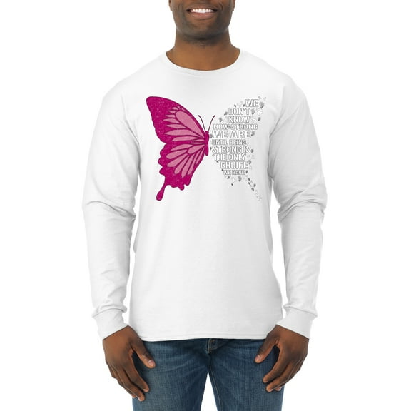 Wild Bobby Being Strong Is The Only Option We Have Butterfly Breast Cancer Awareness Men Long Sleeve Shirt, White, Large