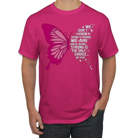 Wild Bobby Being Strong Is The Only Option We Have Butterfly Breast Cancer Awareness Men Tee, Fuschia, X-Large
