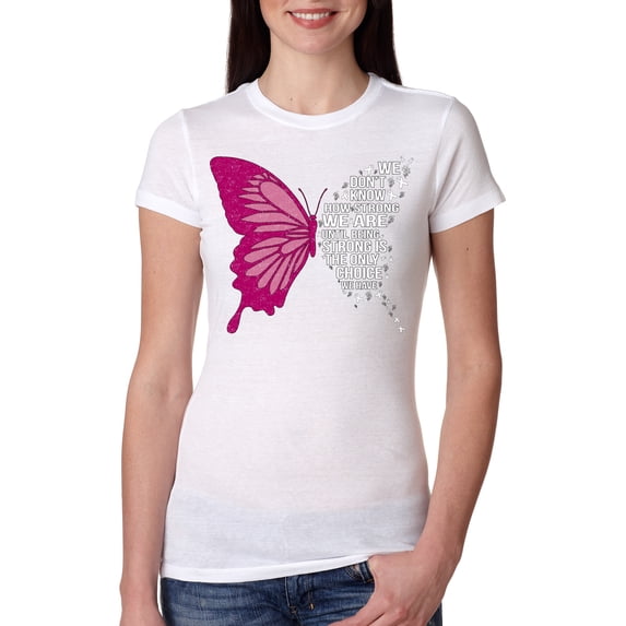 Wild Bobby Being Strong Is The Only Option We Have Butterfly Breast Cancer Awareness Women Slim Fit Junior Tee, White, Medium