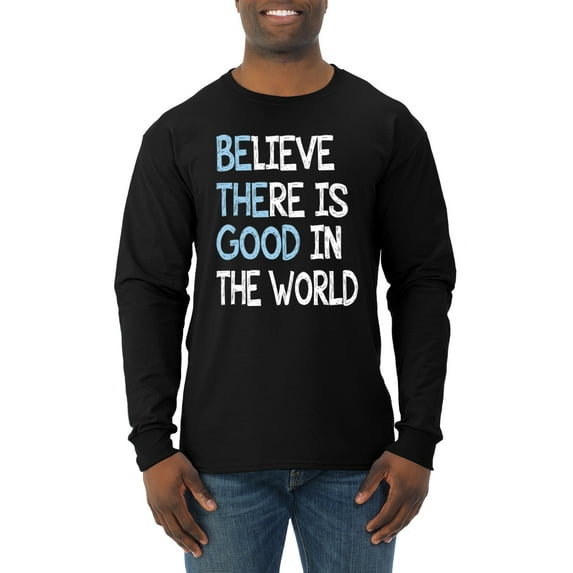 Wild Bobby, Believe There is Good in the World Positive Message, Inspirational/Christian, Men Long Sleeve Shirt, Black, 3XL