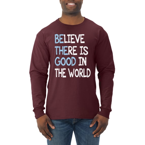 Wild Bobby, Believe There is Good in the World Positive Message, Inspirational/Christian, Men Long Sleeve Shirt, Maroon, Large