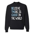 thumbnail image 1 of Wild Bobby, Believe There is Good in the World Positive Message, Inspirational/Christian, Unisex Crewneck Graphic Sweatshirt, Black, Small, 1 of 3