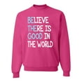 thumbnail image 1 of Wild Bobby, Believe There is Good in the World Positive Message, Inspirational/Christian, Unisex Crewneck Graphic Sweatshirt, Fuschia, Medium, 1 of 3