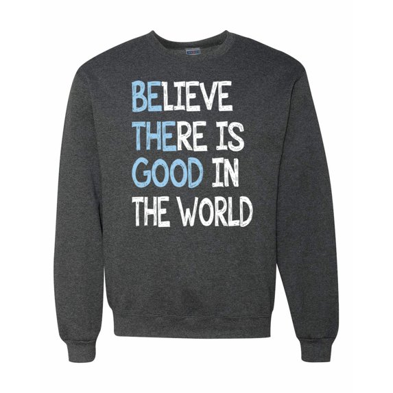 Wild Bobby, Believe There is Good in the World Positive Message, Inspirational/Christian, Unisex Crewneck Graphic Sweatshirt, Heather Black, Large