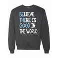 thumbnail image 1 of Wild Bobby, Believe There is Good in the World Positive Message, Inspirational/Christian, Unisex Crewneck Graphic Sweatshirt, Heather Black, X-Large, 1 of 3