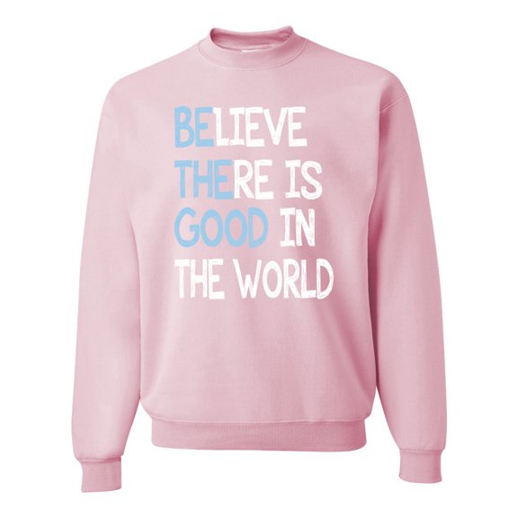Wild Bobby, Believe There is Good in the World Positive Message, Inspirational/Christian, Unisex Crewneck Graphic Sweatshirt, Light Pink, Medium