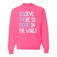thumbnail image 1 of Wild Bobby, Believe There is Good in the World Positive Message, Inspirational/Christian, Unisex Crewneck Graphic Sweatshirt, Neon Pink, 2XL, 1 of 3