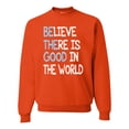 thumbnail image 1 of Wild Bobby, Believe There is Good in the World Positive Message, Inspirational/Christian, Unisex Crewneck Graphic Sweatshirt, Orange, X-Large, 1 of 3
