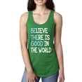 thumbnail image 1 of Wild Bobby, Believe There is Good in the World Positive Message, Inspirational/Christian, Women Racerback Tank Top, Kelly, Medium, 1 of 3