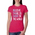 thumbnail image 1 of Wild Bobby, Believe There is Good in the World Positive Message, Inspirational/Christian, Women Slim Fit Junior Tee, Raspberry, X-Large, 1 of 3