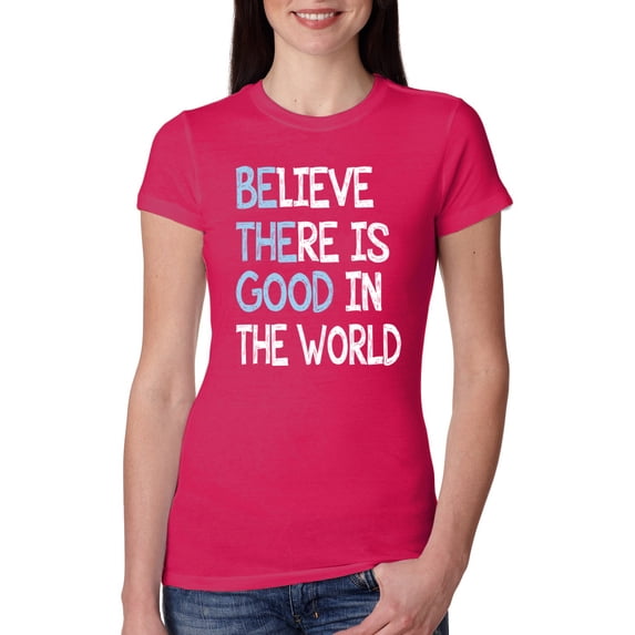 Wild Bobby, Believe There is Good in the World Positive Message, Inspirational/Christian, Women Slim Fit Junior Tee, Raspberry, X-Large