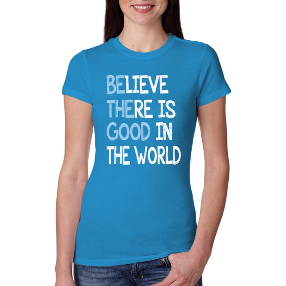 Wild Bobby, Believe There is Good in the World Positive Message, Inspirational/Christian, Women Slim Fit Junior Tee, Turquoise, X-Large