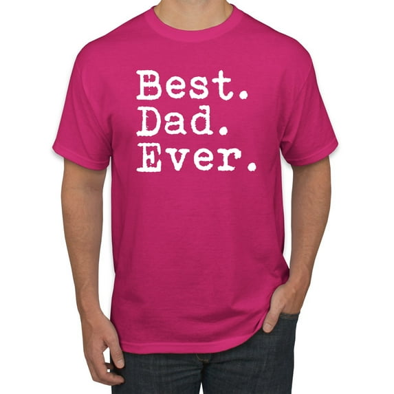 Wild Bobby,Best. Dad. Ever. Cool Idea, Father's Day, Men Graphic Tees, Fuschia, Small