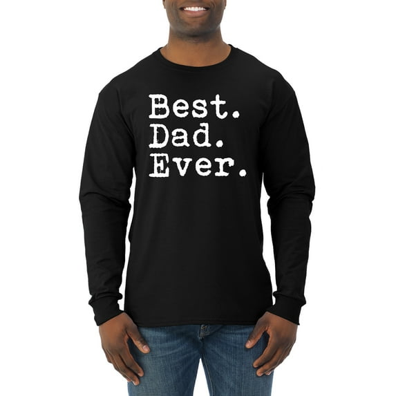 Wild Bobby,Best. Dad. Ever. Cool Idea, Father's Day, Men Long Sleeve Shirt, Black, Small