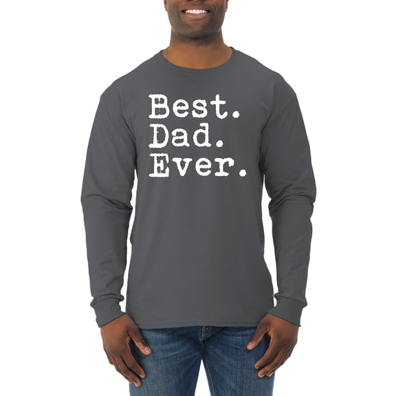 Wild Bobby,Best. Dad. Ever. Cool Idea, Father's Day, Men Long Sleeve Shirt, Charcoal, X-Large