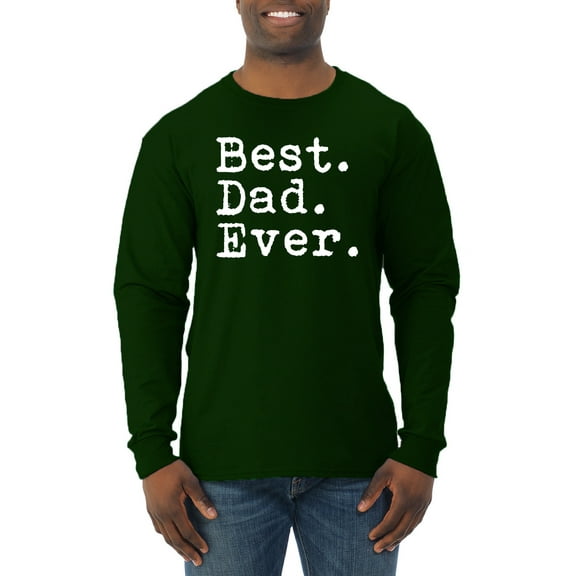 Wild Bobby,Best. Dad. Ever. Cool Idea, Father's Day, Men Long Sleeve Shirt, Forest Green, Small